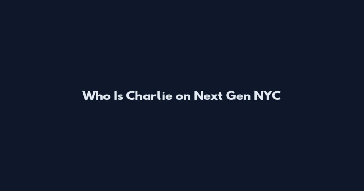 Who Is Charlie on Next Gen NYC