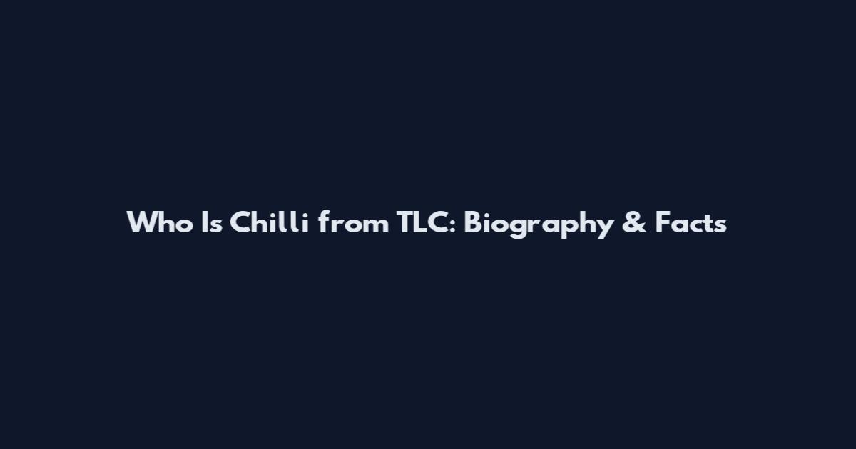 Who Is Chilli from TLC: Biography & Facts