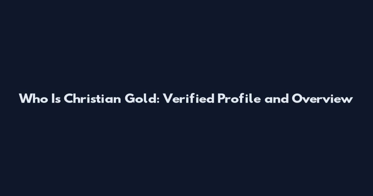 Who Is Christian Gold: Verified Profile and Overview