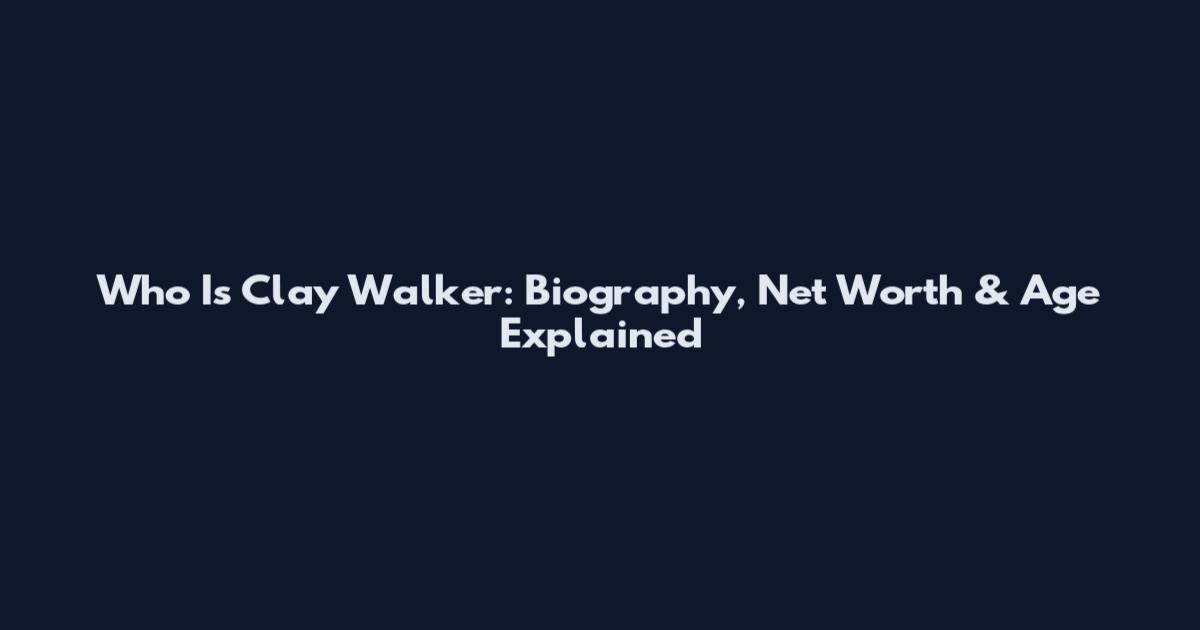 Who Is Clay Walker: Biography, Net Worth & Age Explained