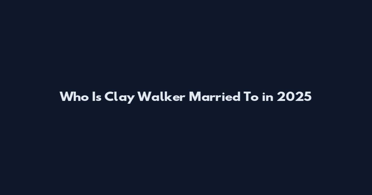 Who Is Clay Walker Married To in 2025