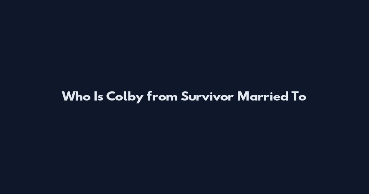 Who Is Colby from Survivor Married To
