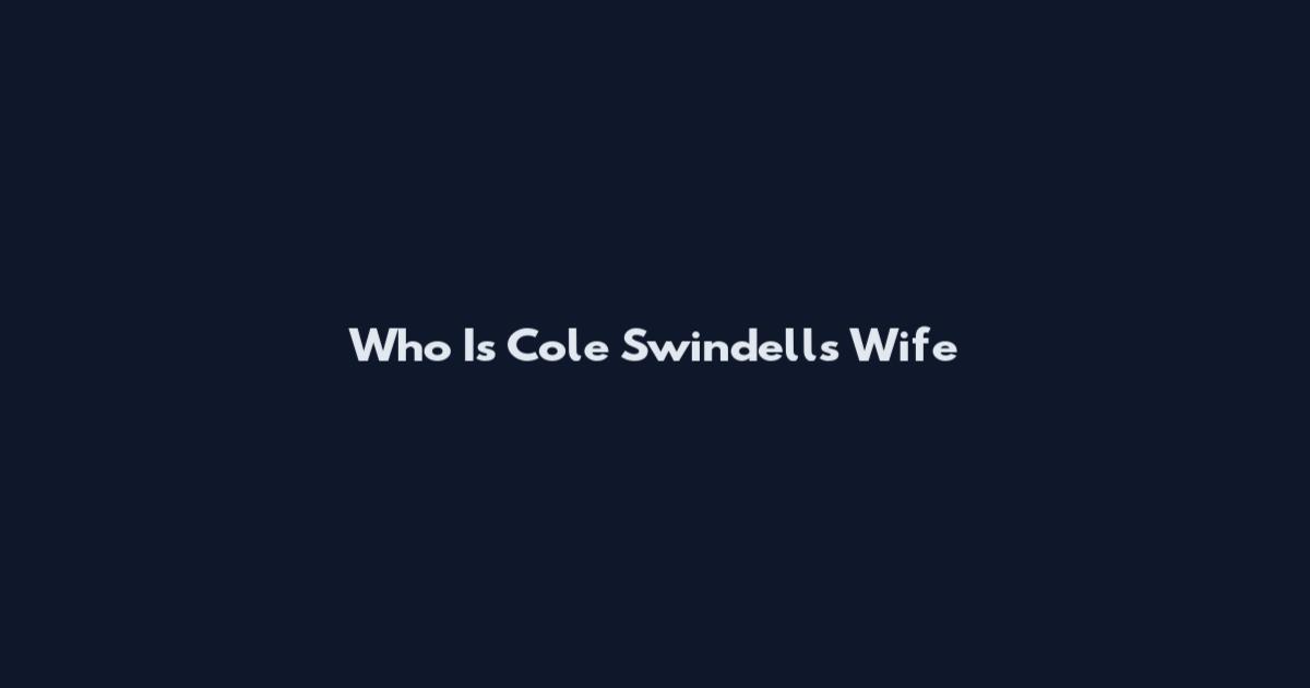 Who Is Cole Swindell's Wife