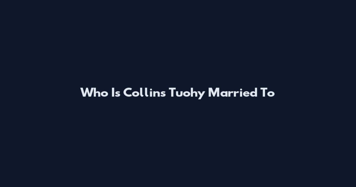Who Is Collins Tuohy Married To