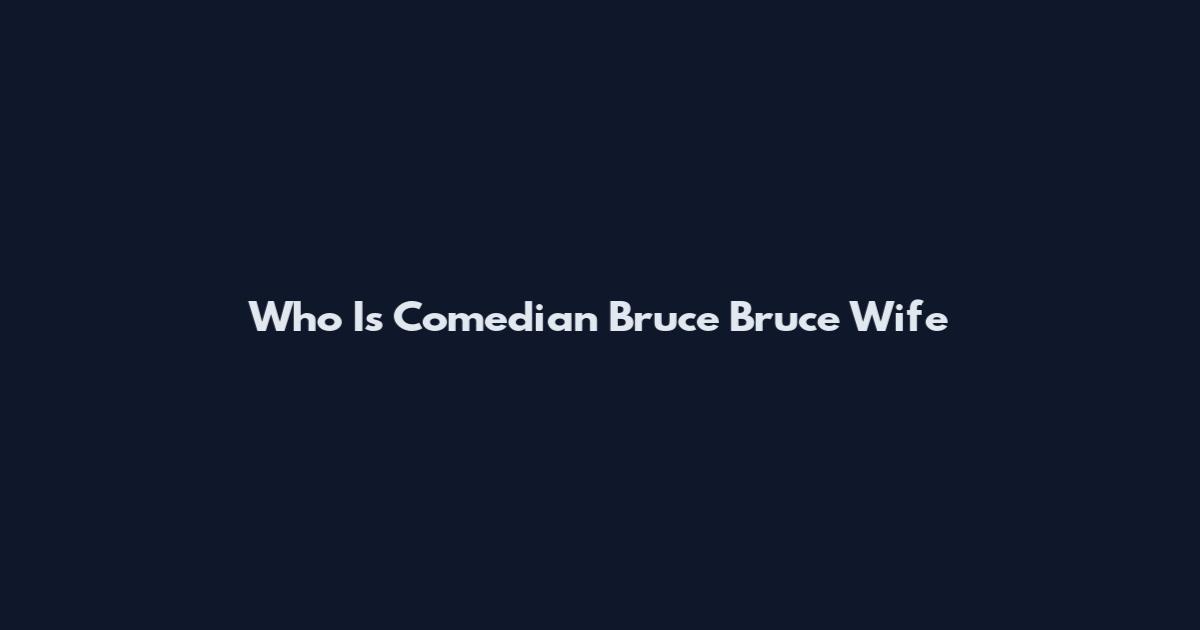 Who Is Comedian Bruce Bruce Wife
