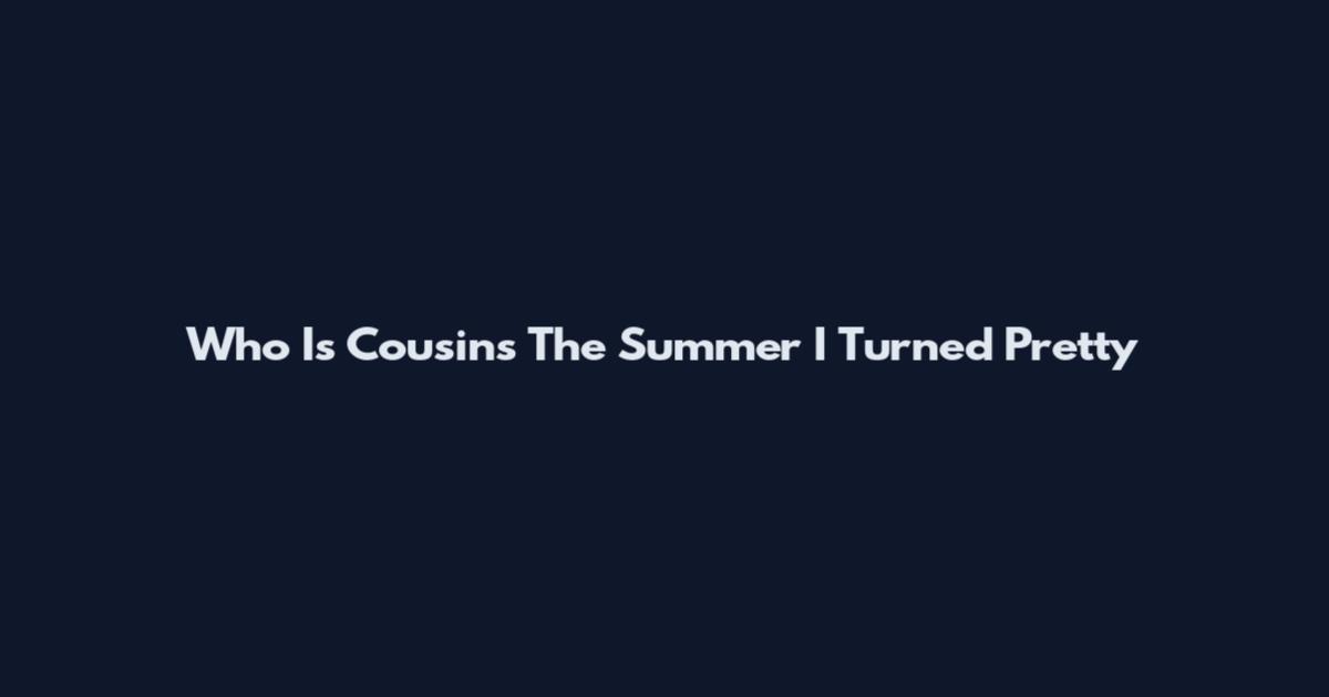 Who Is Cousins The Summer I Turned Pretty