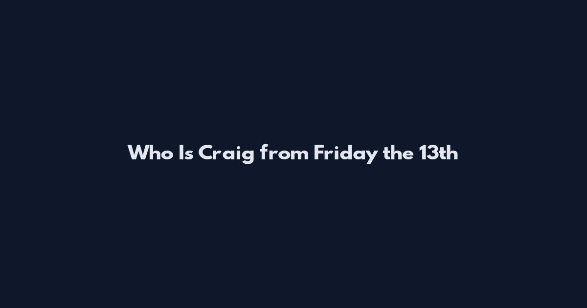 Who Is Craig from Friday the 13th