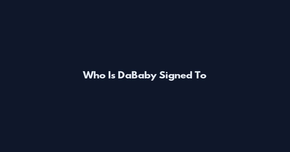 Who Is DaBaby Signed To