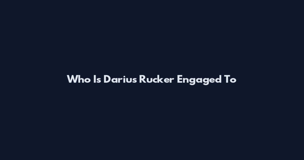 Who Is Darius Rucker Engaged To