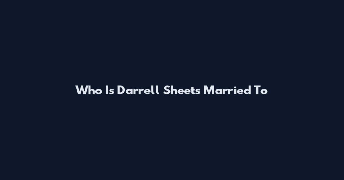 Who Is Darrell Sheets Married To