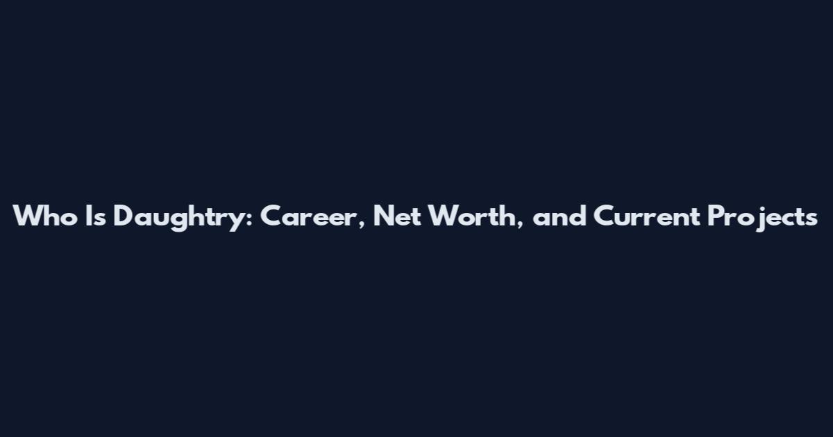 Who Is Daughtry: Career, Net Worth, and Current Projects