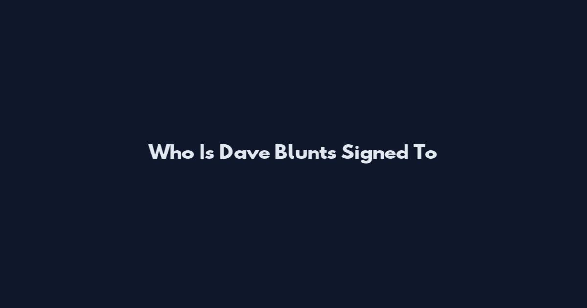 Who Is Dave Blunts Signed To