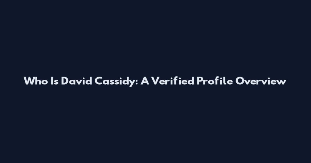Who Is David Cassidy: A Verified Profile Overview