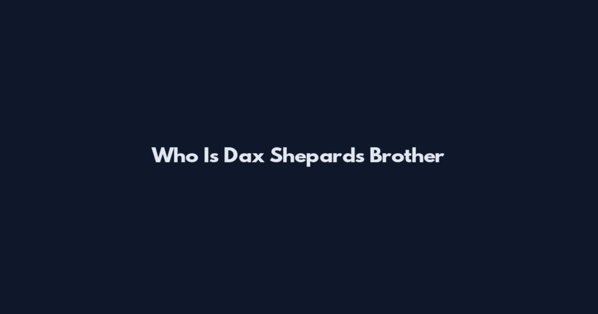 Who Is Dax Shepard's Brother