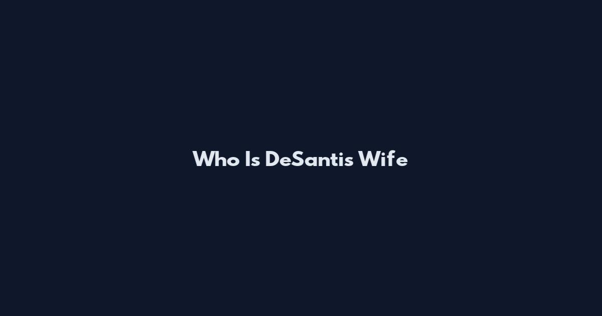 Who Is DeSantis Wife