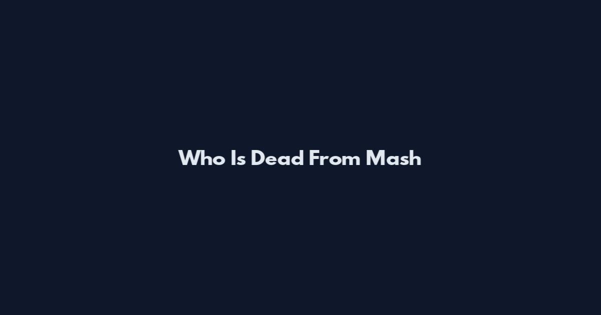 Who Is Dead From Mash