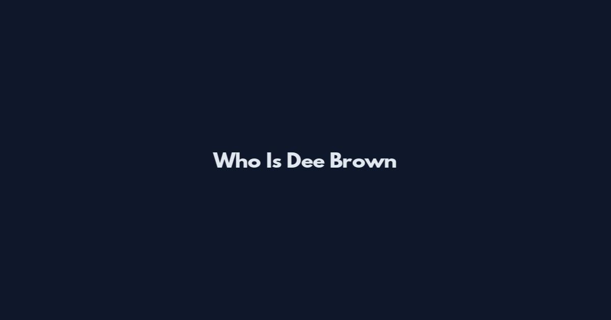 Who Is Dee Brown