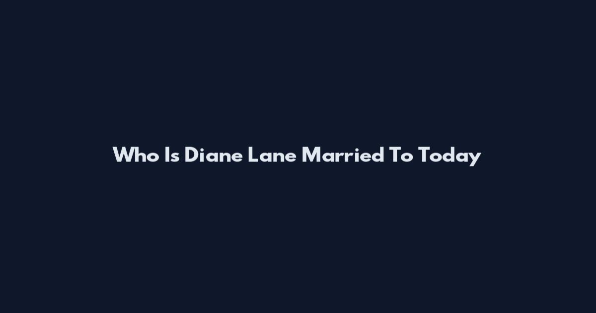 Who Is Diane Lane Married To Today