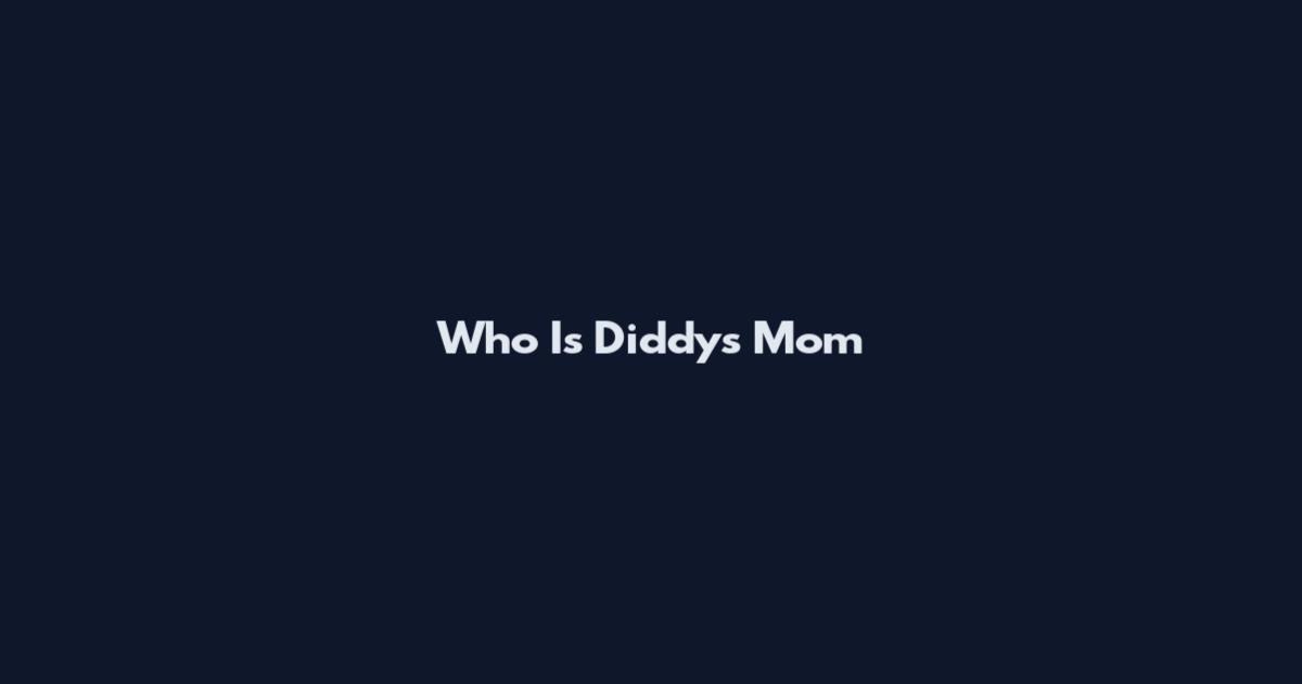 Who Is Diddy's Mom