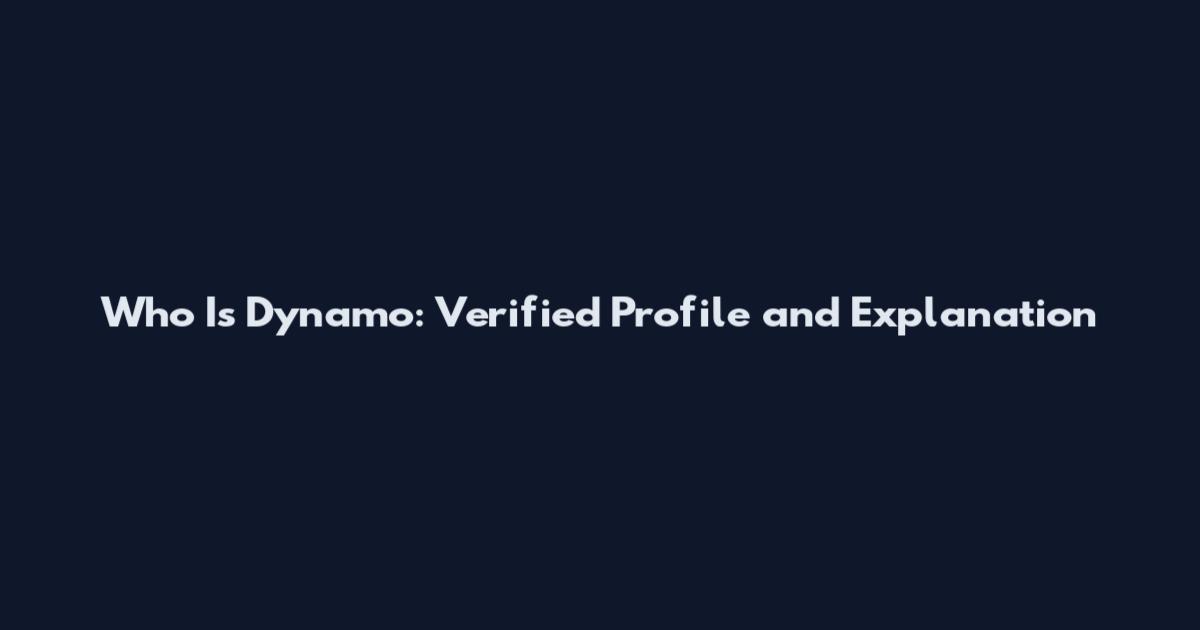 Who Is Dynamo: Verified Profile and Explanation