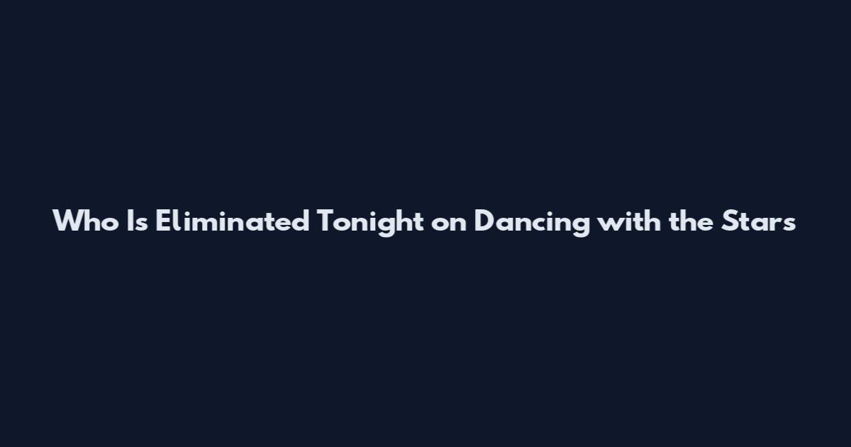 Who Is Eliminated Tonight on Dancing with the Stars