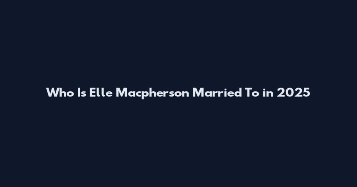 Who Is Elle Macpherson Married To in 2025