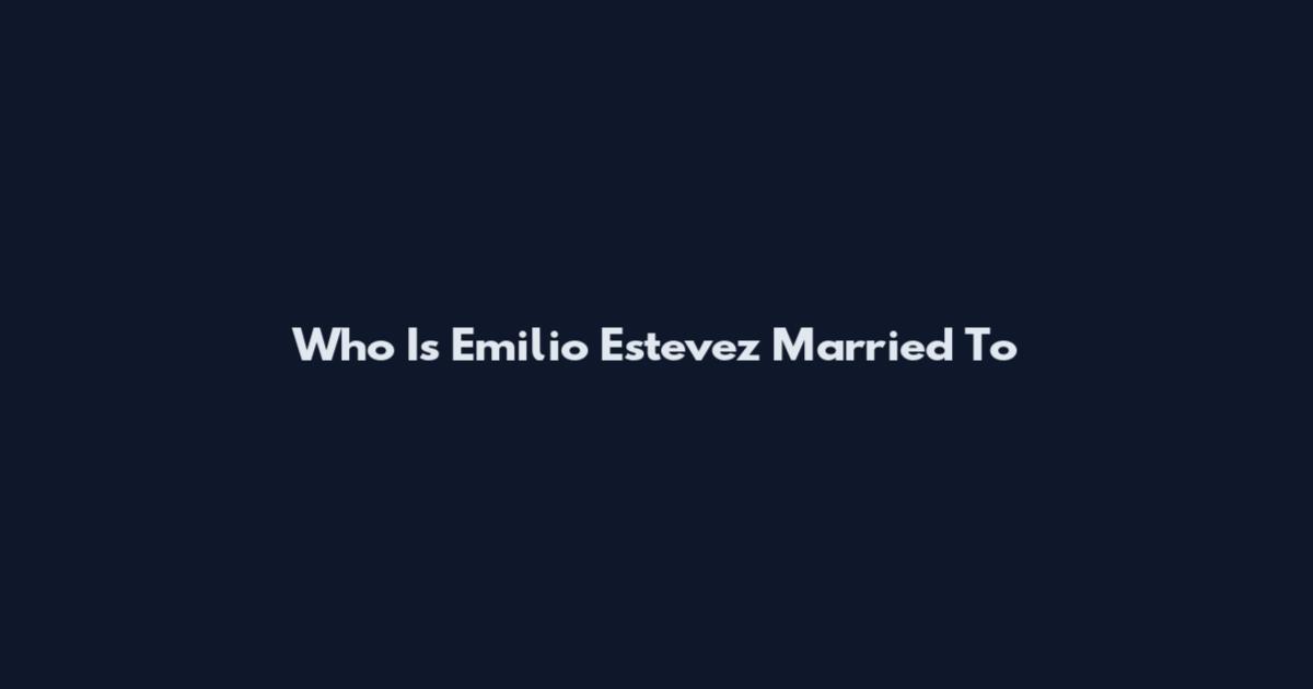 Who Is Emilio Estevez Married To