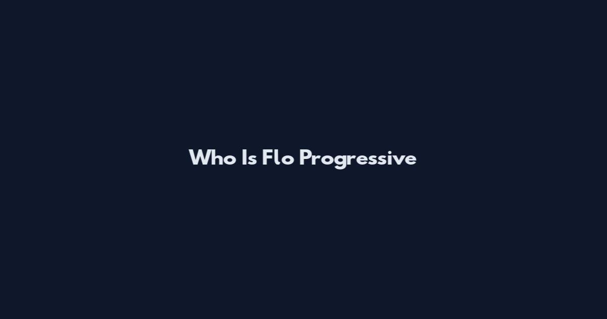 Who Is Flo Progressive