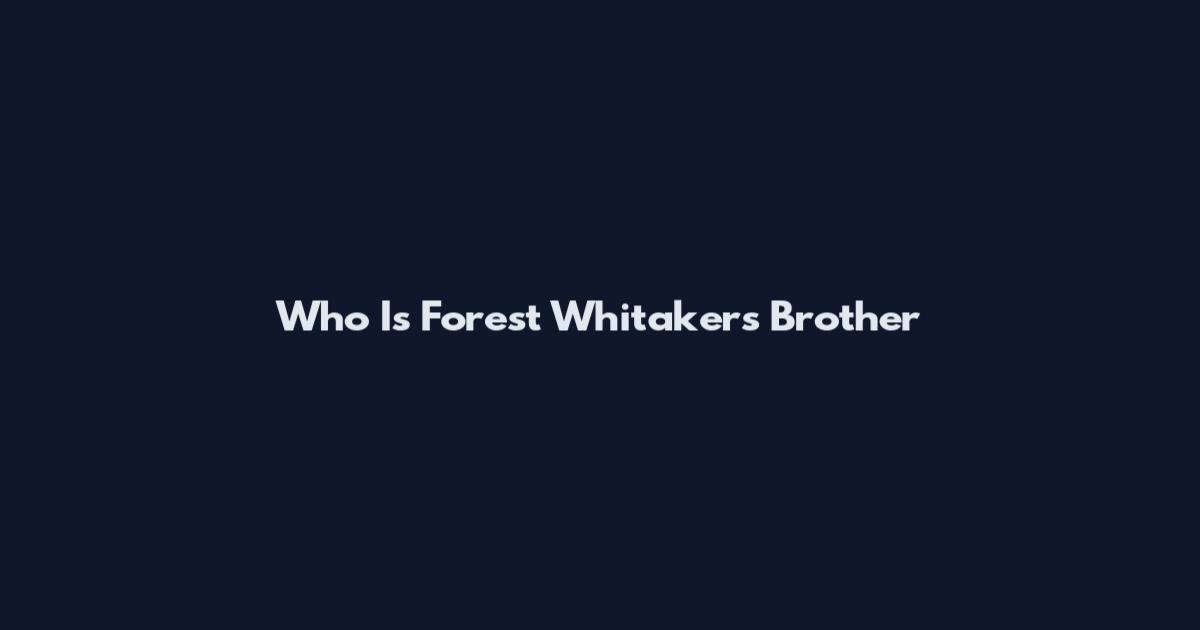 Who Is Forest Whitaker's Brother