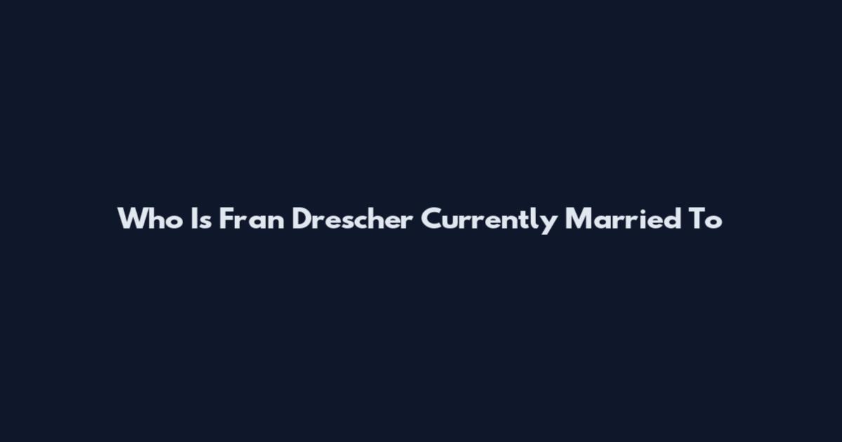 Who Is Fran Drescher Currently Married To
