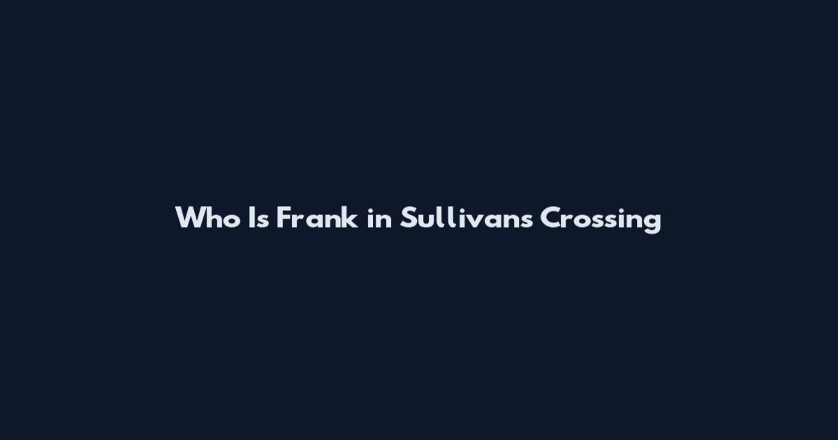 Who Is Frank in Sullivan's Crossing