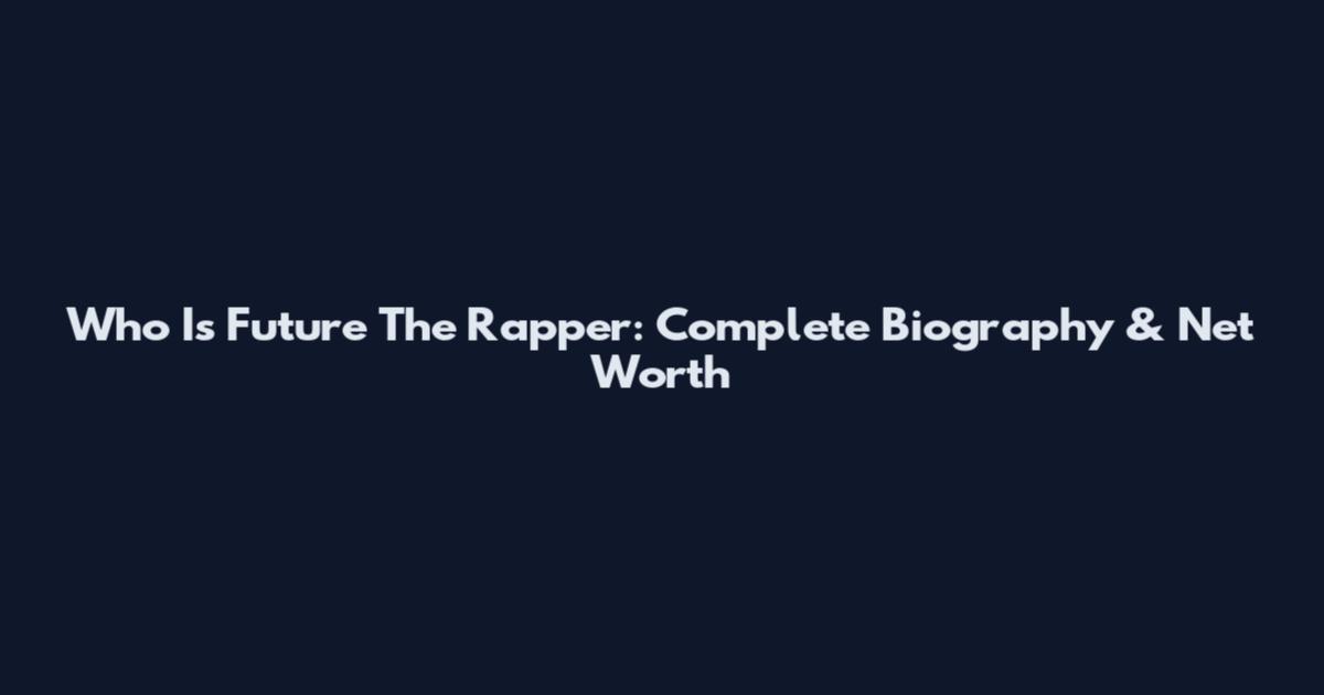 Who Is Future The Rapper: Complete Biography & Net Worth