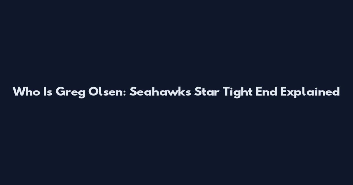 Who Is Greg Olsen: Seahawks Star Tight End Explained