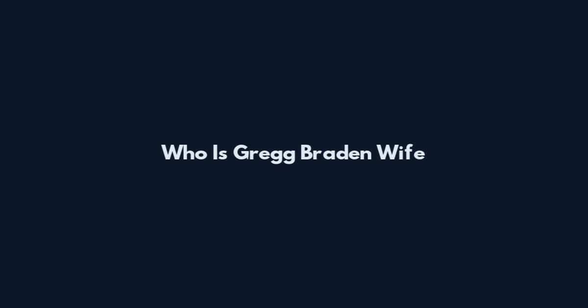 Who Is Gregg Braden Wife