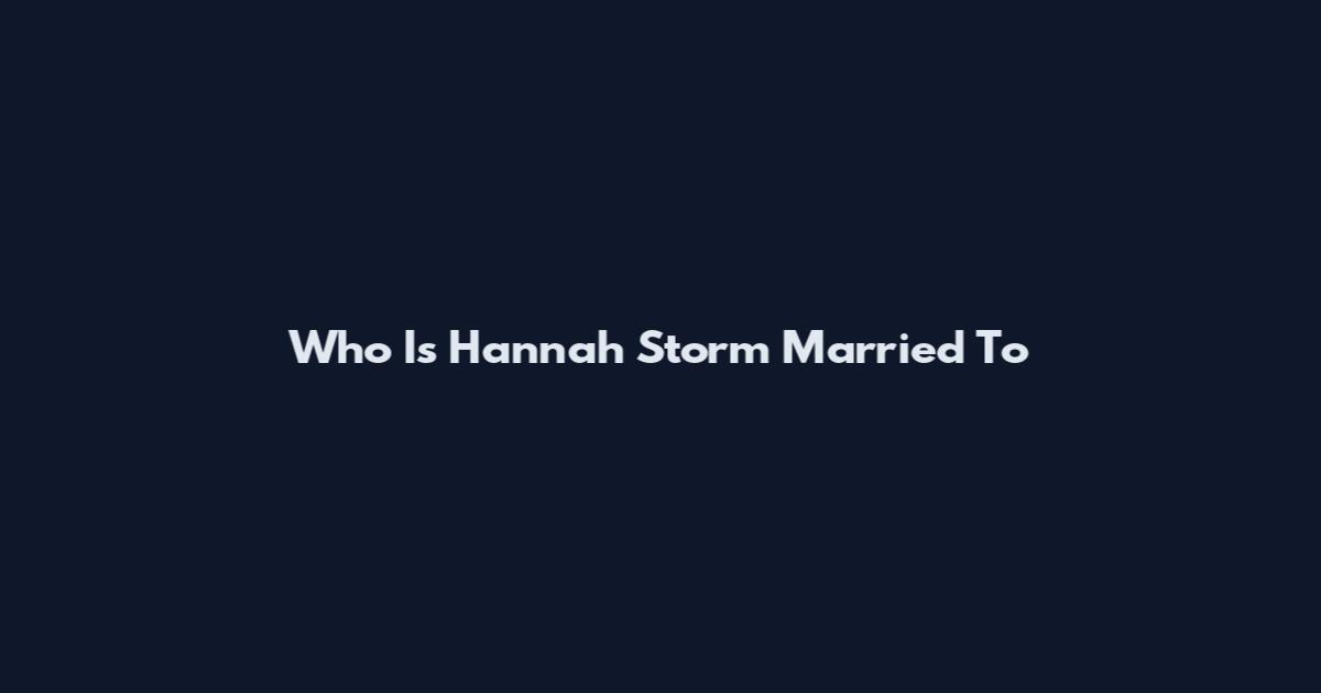 Who Is Hannah Storm Married To