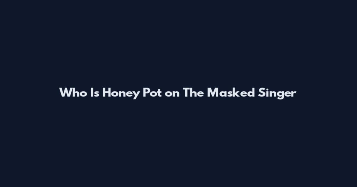Who Is Honey Pot on The Masked Singer