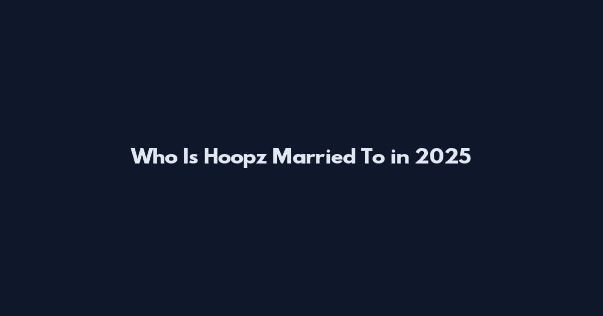 Who Is Hoopz Married To in 2025