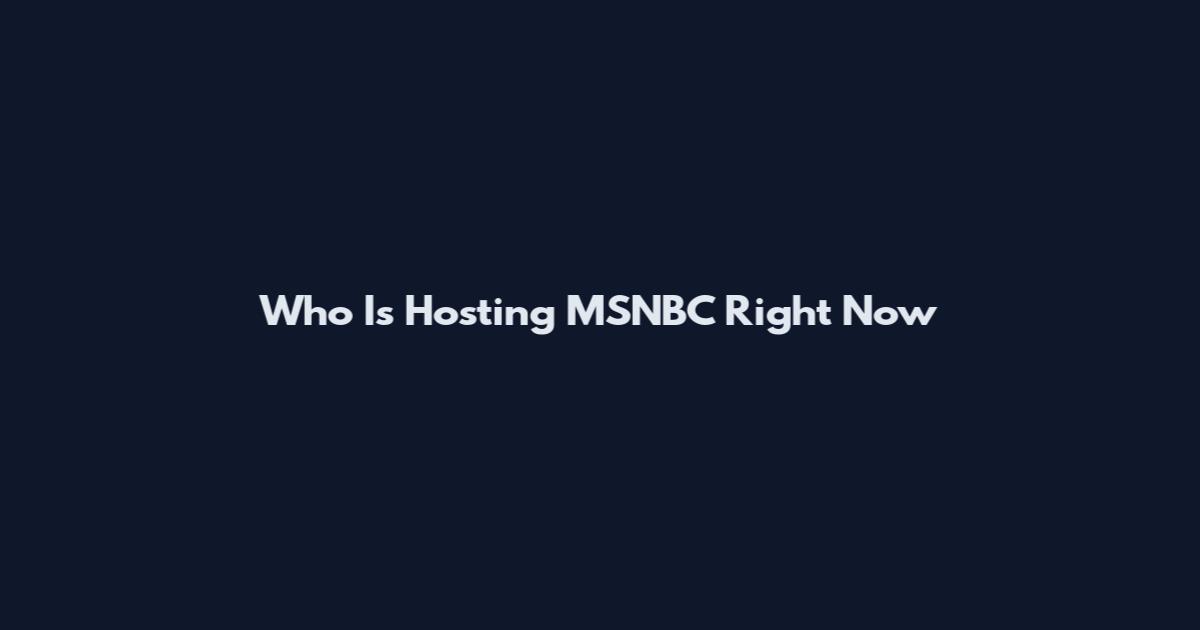 Who Is Hosting MSNBC Right Now