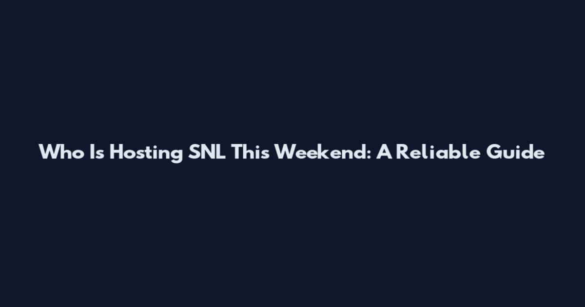 Who Is Hosting SNL This Weekend: A Reliable Guide