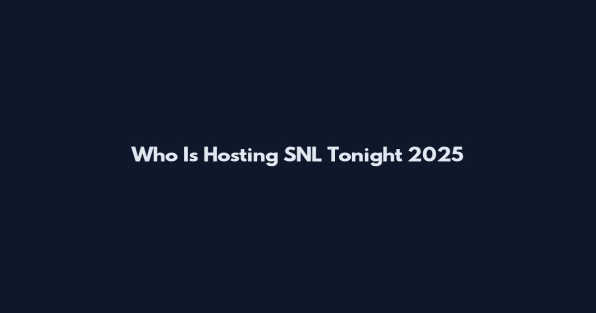 Who Is Hosting SNL Tonight 2025