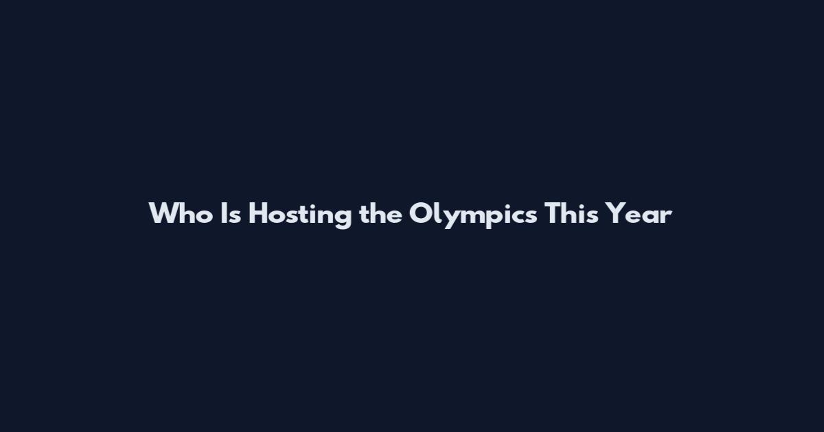 Who Is Hosting the Olympics This Year