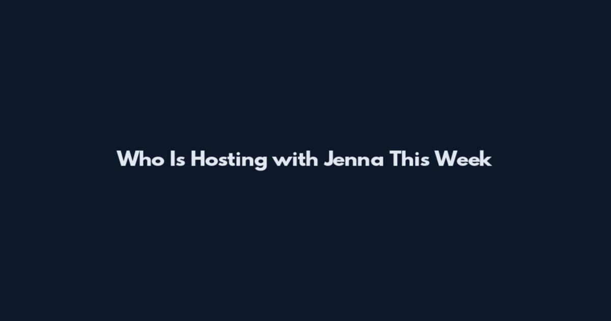 Who Is Hosting with Jenna This Week