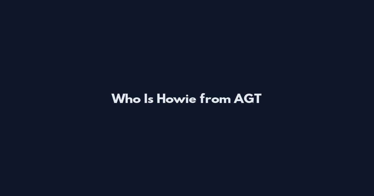 Who Is Howie from AGT