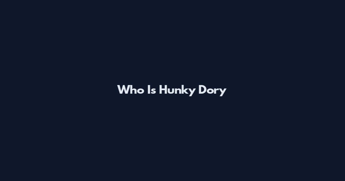 Who Is Hunky Dory