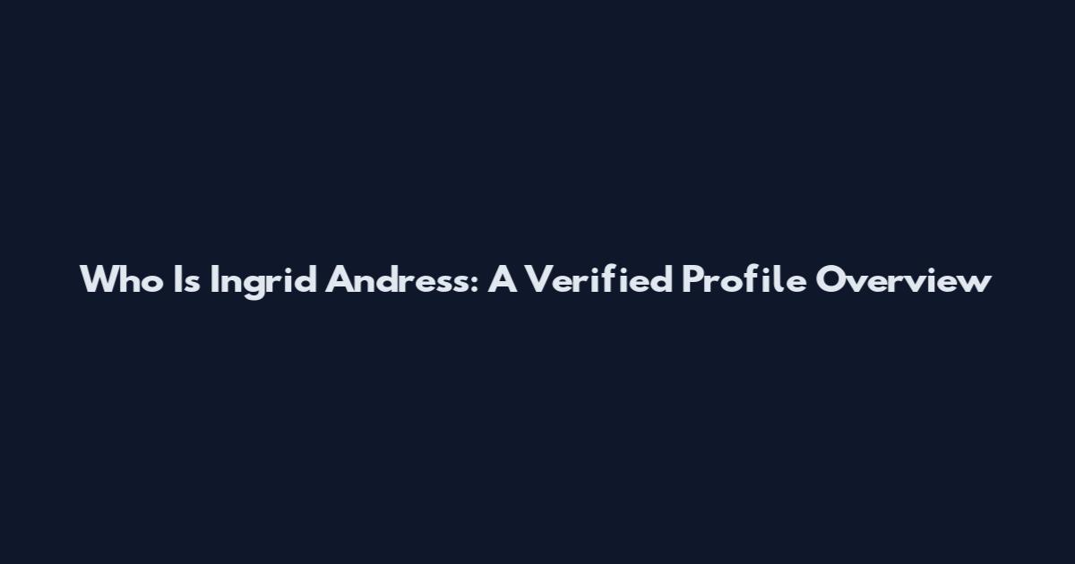 Who Is Ingrid Andress: A Verified Profile Overview