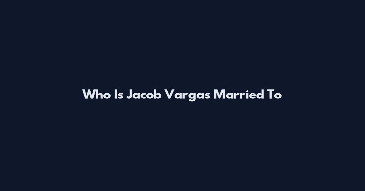 Who Is Jacob Vargas Married To