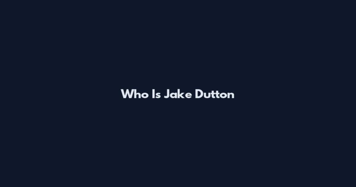 Who Is Jake Dutton