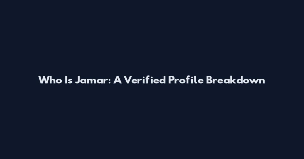 Who Is Jamar: A Verified Profile Breakdown