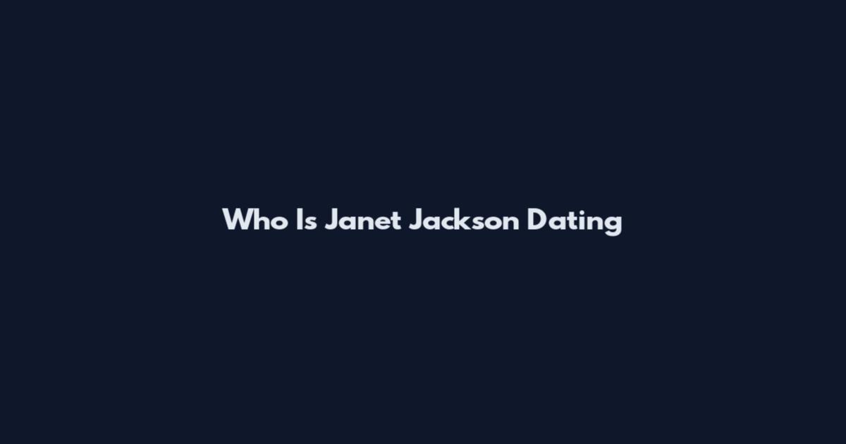 Who Is Janet Jackson Dating