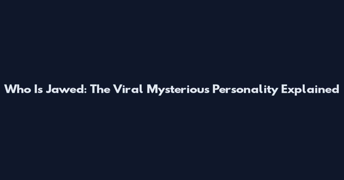Who Is Jawed: The Viral Mysterious Personality Explained
